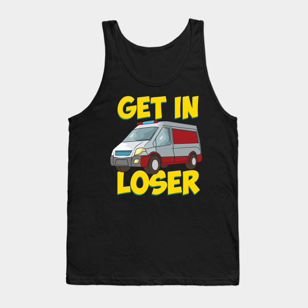 Get in Loser - Funny Paramedic EMT First Responder Tank Top by Shirtbubble